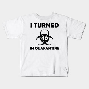 i turned 40 in quarantine Kids T-Shirt